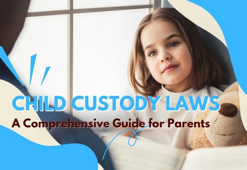Child Custody Laws: A Comprehensive Guide for Parents