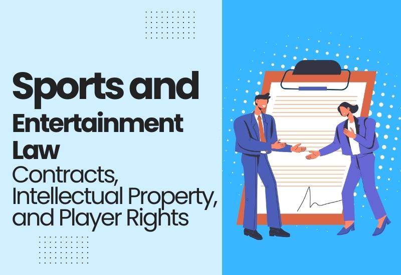 Sports and Entertainment Law: Contracts, Intellectual Property, and Player Rights